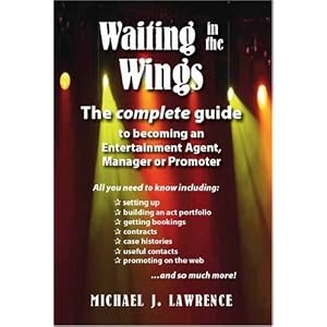 Waiting in the Wings: The Complete Guide To Becoming An Entertainment Agent, Manager or Promoter
