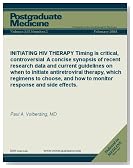INITIATING HIV THERAPY: Timing is critical, controversial A concise synopsis of recent research data and current guidelines on when to initiate antiretroviral ... and side effects. (Postgraduate Medicine)