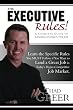The Executive Rules! A Complete Guide to Landing an Executive Job