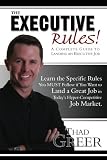 The Executive Rules! A Complete Guide to Landing an Executive Job