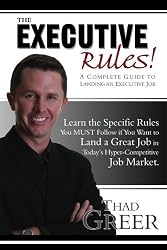 The Executive Rules! A Complete Guide to Landing an Executive Job