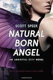Natural Born Angel: An Immortal City Novel by Scott Speer (April 23 2013)