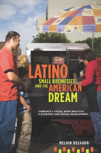 Latino Small Businesses and the American Dream: Community Social Work Practice and Economic and Social Development