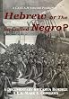 Hebrew or the So-Called Negro?