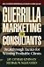 Guerrilla Marketing for Consultants: Breakthrough Tactics for Winning Profitable Clients   [GUERRILLA MARKETING FOR CONSUL] [Paperback]