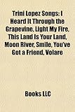 Trini Lopez Songs: I Heard It Through the Grapevine, Light My Fire, This Land Is Your Land, Moon River, Smile, You've Got a Friend, Volar-