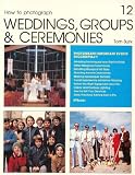 How to Photograph Weddings, Groups, & Ceremonies (How to Do It Books, 12)