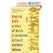Tropical Truth: A Story of Music and Revolution in Brazil