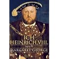 Ich, Heinrich VIII.: Historischer Roman