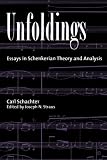 Unfoldings: Essays in Schenkerian Theory and Analysis by 