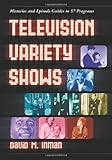 Television Variety Shows: Histories and Episode Guides to 57 Programs
