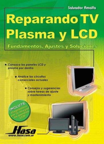 Books: Reparando TV Plasma y LCD/ Repairing Plasma TV and LCD. Fundamentos, Ajustes y Soluciones