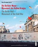 Die Berliner Mauer - Monument des Kalten Krieges - Hans-Hermann Hertle
