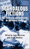 Scandalous Fictions : The Twentieth-century Novel In The  Public Sphere