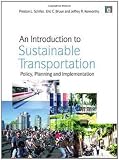 An Introduction to Sustainable Transportation: Policy, Planning and Implementation unknown Edition by Preston L. Schiller, Eric Bruun, Jeffrey R. Kenworthy (2010)