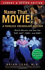 Name that movie! : a painless vocabulary builder : watch movies and ace the SAT, ACT, GED and GRE!