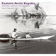 Eastern Arctic Kayaks: History, Design, Technique by John Heath