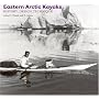 Eastern Arctic Kayaks: History, Design, Technique