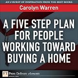 Five-Step Plan for People Working Toward Buying a Home, A