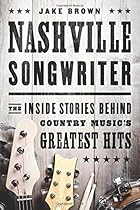 Nashville Songwriter: The Inside Stories Behind Country Music’s Greatest Hits Nashville Songwriter: The Inside Stories Behind Country Music’s Greatest Hits