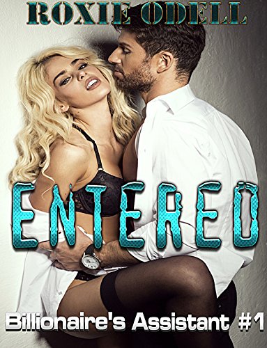 Entered: Steaming Hot Billionaire Romance (Billionaire's Assistant Book 1)