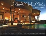 cover of Dream Homes Southwest: An Exclusive Showcase of Southwest's Finest Architects, Designers and Builders