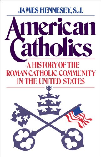 American Catholics: A History of the Roman Catholic Community in the United States (Galaxy Books)