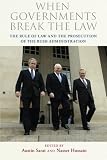 When governments break the law : the rule of law and the prosecution of the Bush administration