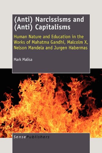 (Anti) Narcissisms and (Anti) Capitalisms: Human Nature and Education in the Works of Mahatma Gandhi, Malcolm X, Nelson Mandela and Jurgen Habermas