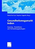 Produkt-Bild: Gesundheitsmegamarkt Indien: Sourcing-, Produktions- und Vermarktungsstrategien