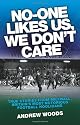 No One Like Us, We Don't Care: True Stories from Millwall, Britain's Most Notorious Football Holigans