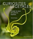 Curiosit�s v�g�tales : Voyage au pays des plantes insolites