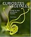 Curiosit�s v�g�tales : Voyage au pays des plantes insolites