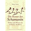 Die Kunst der Schamanin: Heilen und Wissen als weibliche Tradition