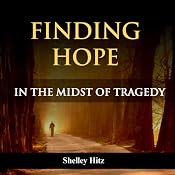 Finding Hope in the Midst of Tragedy | [Shelley Hitz]
