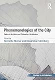 Phenomenologies of the city : studies in the history and philosophy of architecture