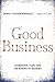 Good Business: Leadership. Flow, and the Making of Meaning