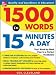 1500
Words
in
15
Minutes
a
Day:
Your
Week-by-week
Plan
to
a
Perfect
Vocabulary