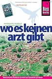 Wo es keinen Arzt gibt: Medizinisches Gesundheitshandbuch zur Hilfe und Selbsthilfe auf Reisen - David Werner