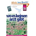 Wo es keinen Arzt gibt: Medizinisches Gesundheitshandbuch zur Hilfe und Selbsthilfe auf Reisen