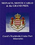 MONTE CARLO, MONACO & The GRAND PRIX (Carol's Worldwide Cruise Port Itineraries)