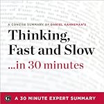 Thinking, Fast and Slow by Daniel Kahneman: 30 Minute Expert Summary | 30 Minute Expert Summaries
