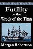 Futility or the Wreck of the Titan
