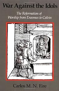 Image of War against the Idols: The Reformation of Worship from Erasmus to Calvin