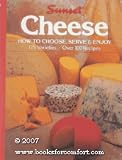 Cheese: How to Choose, Serve and Enjoy