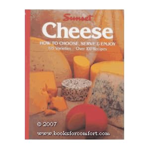 Cheese: How to Choose, Serve and Enjoy