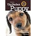 Perfect Puppy-Newly Revised & Updated: How to Raise a Well-Behaved Dog