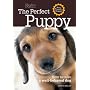 Perfect Puppy-Newly Revised & Updated: How to Raise a Well-Behaved Dog