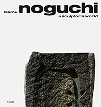 Isamu Noguchi: A Sculptor's World Isamu Noguchi: A Sculptor's World