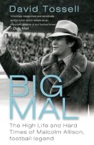 Big Mal: The High Life and Hard Times of Malcolm Allison, Football Legend